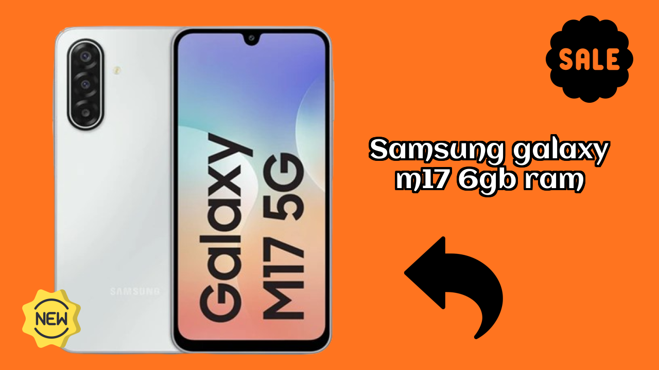 Samsung Galaxy M17 6GB RAM Display Quality: Super AMOLED Explained